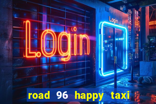 road 96 happy taxi security call password